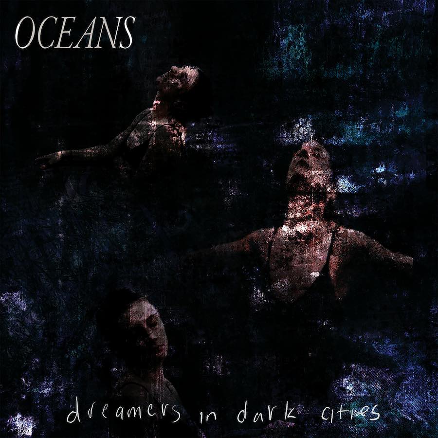Portada del álbum de presentación de Oceans, Dreamers In Dark Cities.Publicado el 24 de marzo de 2023 - Shelflife Records.